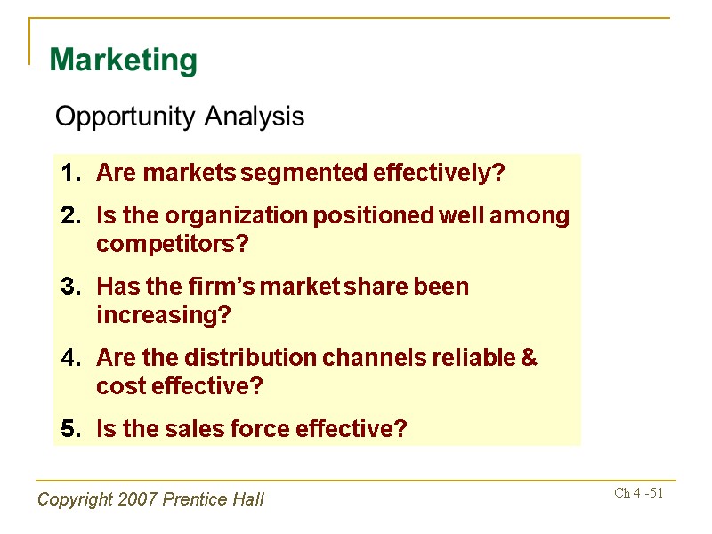 Copyright 2007 Prentice Hall Ch 4 -51 Marketing Opportunity Analysis Are markets segmented effectively?